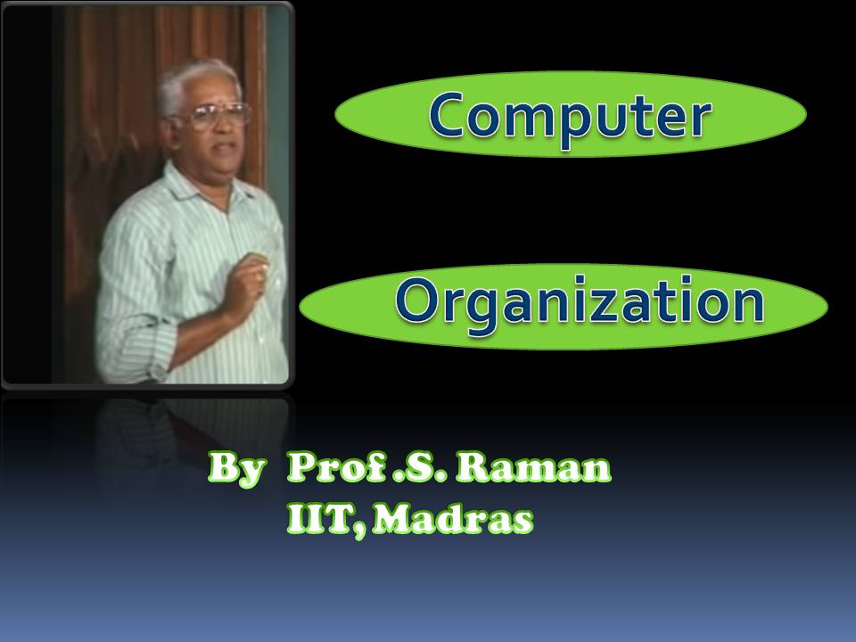 http://study.aisectonline.com/images/SubCategory/Video Lecture Series on Computer Organization by Prof. S. Raman, IIT Madras.jpg